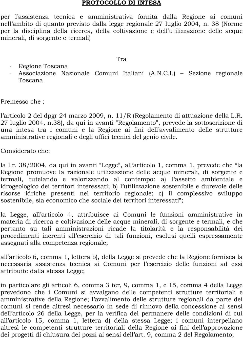 aliani (A.N.C.I.) Sezione regionale Toscana Premesso che : l articolo 2 del dpgr 24 marzo 2009, n. 11/R (Regolamento di attuazione della L.R. 27 luglio 2004, n.