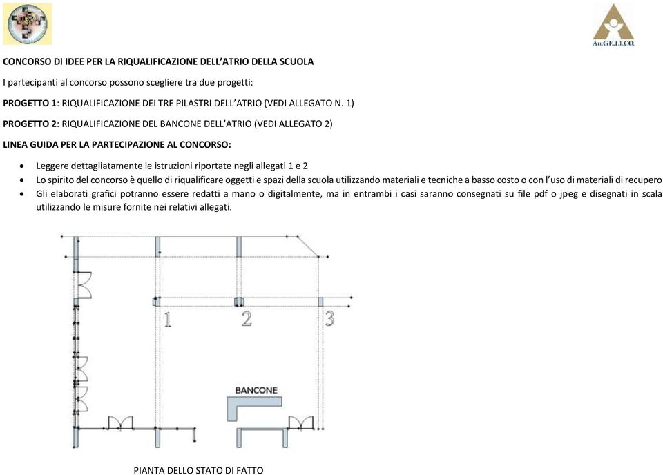 1) PROGETTO 2: RIQUALIFICAZIONE DEL BANCONE DELL ATRIO (VEDI ALLEGATO 2) LINEA GUIDA PER LA PARTECIPAZIONE AL CONCORSO: Leggere dettagliatamente le istruzioni riportate negli allegati 1 e 2 Lo