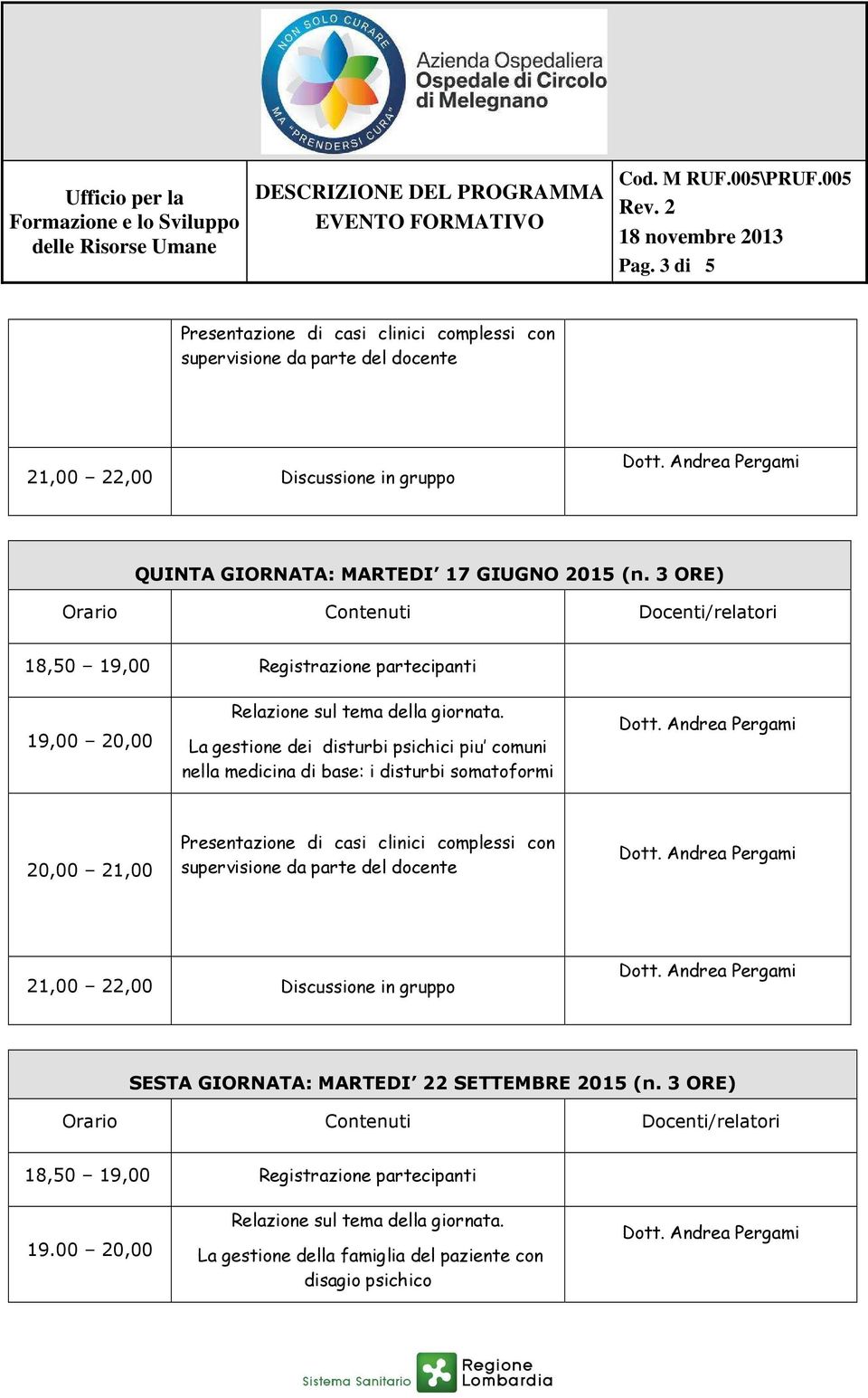 SESTA GIORNATA: MARTEDI 22 SETTEMBRE 2015 (n. 3 ORE) 19.