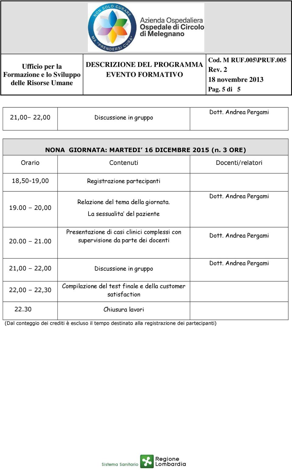 00 22,00 22,30 Compilazione del test finale e della customer satisfaction 22.