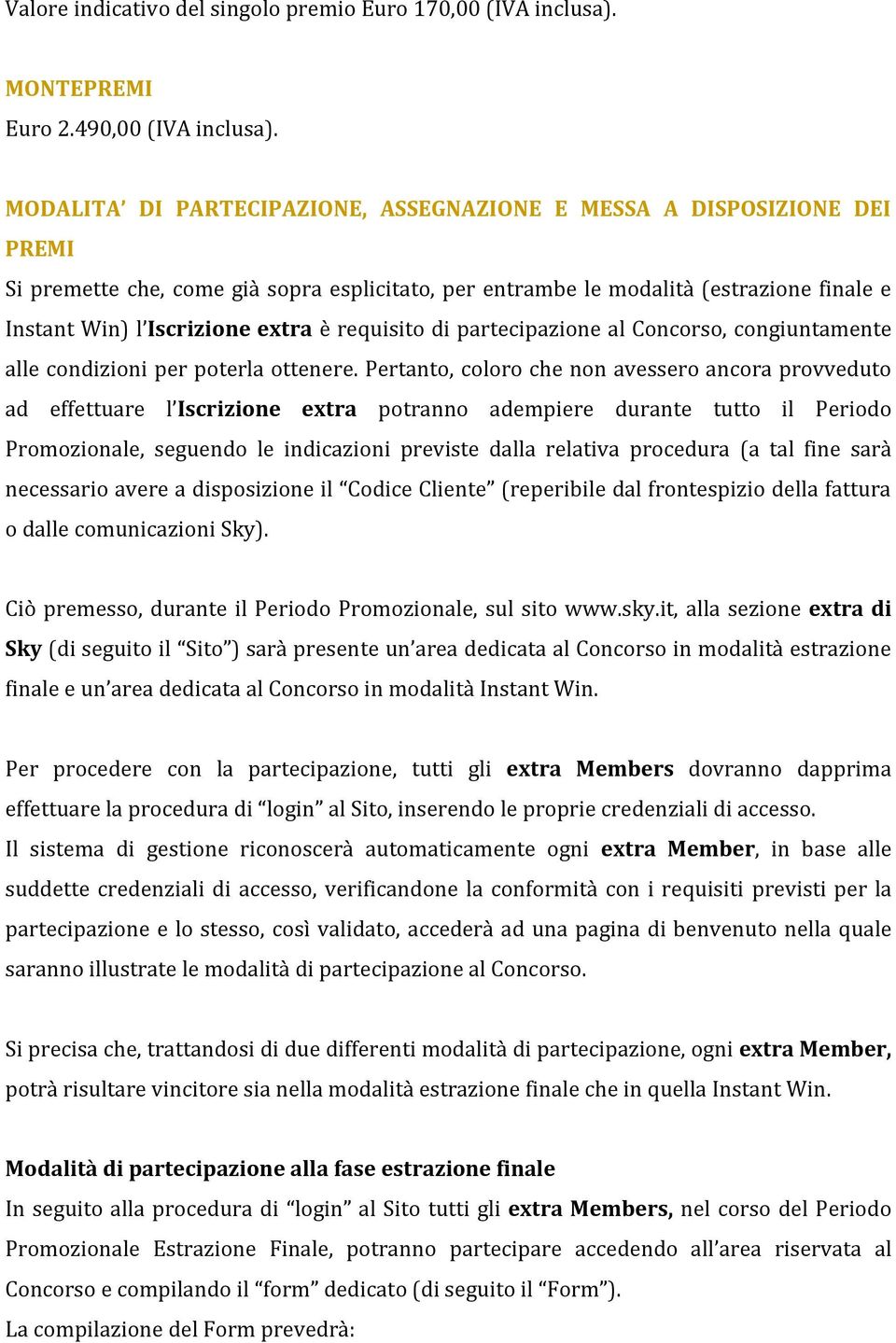 requisito di partecipazione al Concorso, congiuntamente alle condizioni per poterla ottenere.