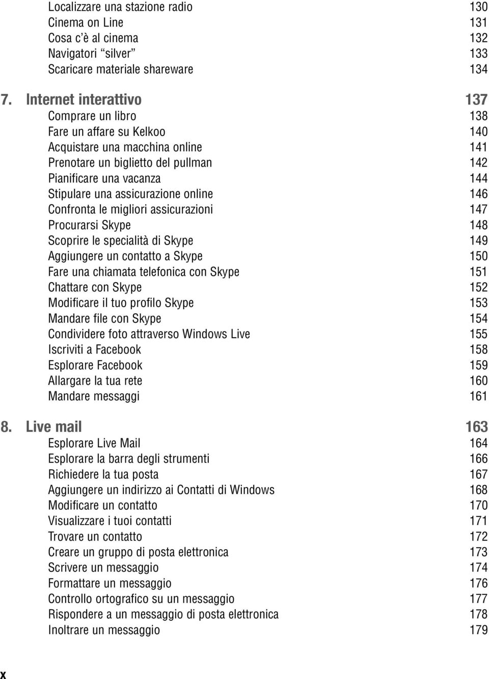 assicurazione online 146 Confronta le migliori assicurazioni 147 Procurarsi Skype 148 Scoprire le specialità di Skype 149 Aggiungere un contatto a Skype 150 Fare una chiamata telefonica con Skype 151