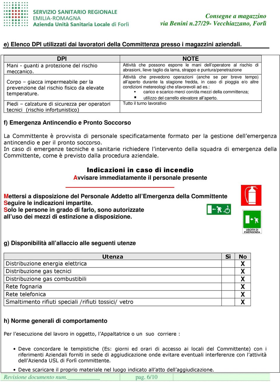 Piedi calzature di sicurezza per operatori tecnici (rischio infortunistico) NOTE Attività che possono esporre le mani dell operatore al rischio di abrasioni, lieve taglio da lama, strappo e