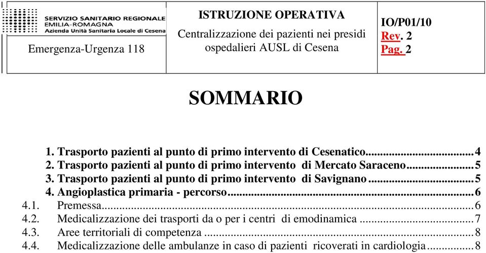 Trasporto pazienti al punto di primo intervento di Savignano...5 4. Angioplastica primaria - percorso...6 4.1. Premessa.