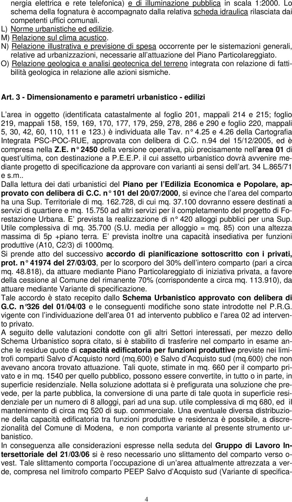 N) Relazione illustrativa e previsione di spesa occorrente per le sistemazioni generali, relative ad urbanizzazioni, necessarie all attuazione del Piano Particolareggiato.