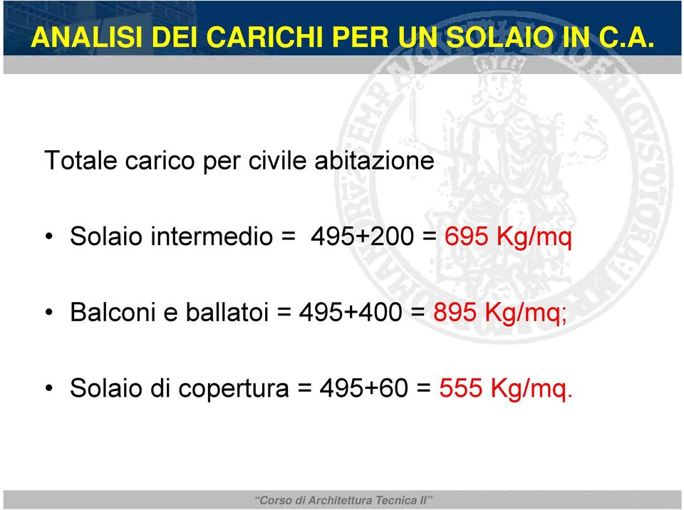 495+200 = 695 Kg/mq Balconi e ballatoi = 495+400