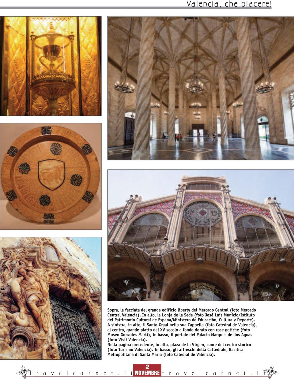 A sinistra, in alto, il Santo Graal nella sua Cappella (foto Catedral de Valencia), al centro, grande piatto del XV secolo a fondo dorato con rose gotiche (foto Museo Gonzales Martì),