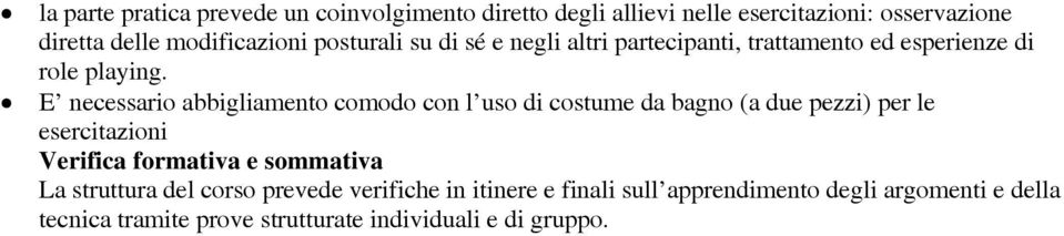 E necessario abbigliamento comodo con l uso di costume da bagno (a due pezzi) per le esercitazioni Verifica formativa e