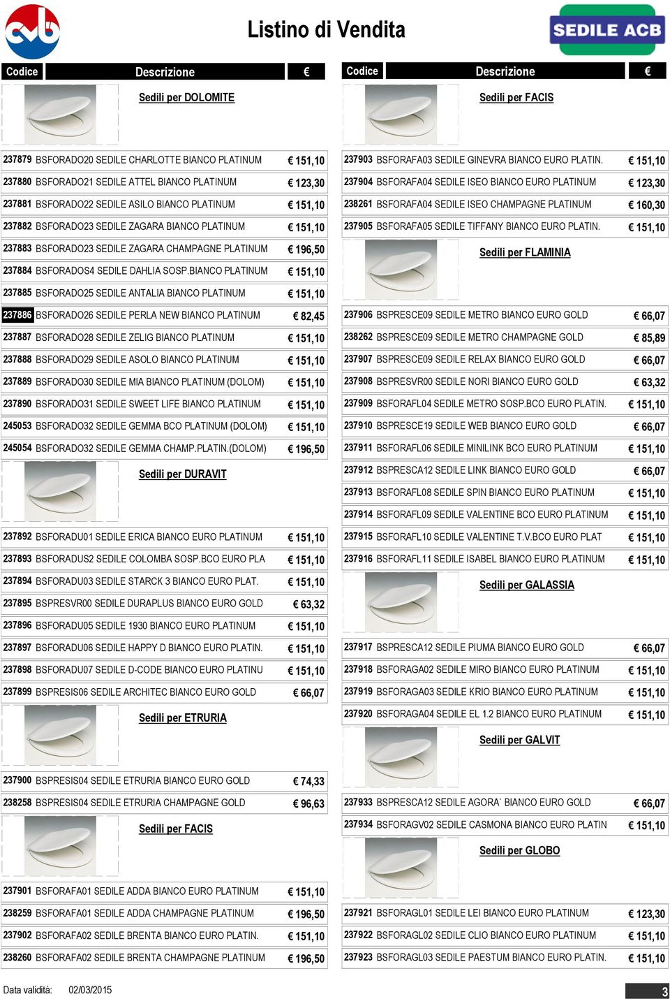 BIANCO PLATINUM 151,10 237903 BSFORAFA03 SEDILE GINEVRA BIANCO EURO PLATIN.