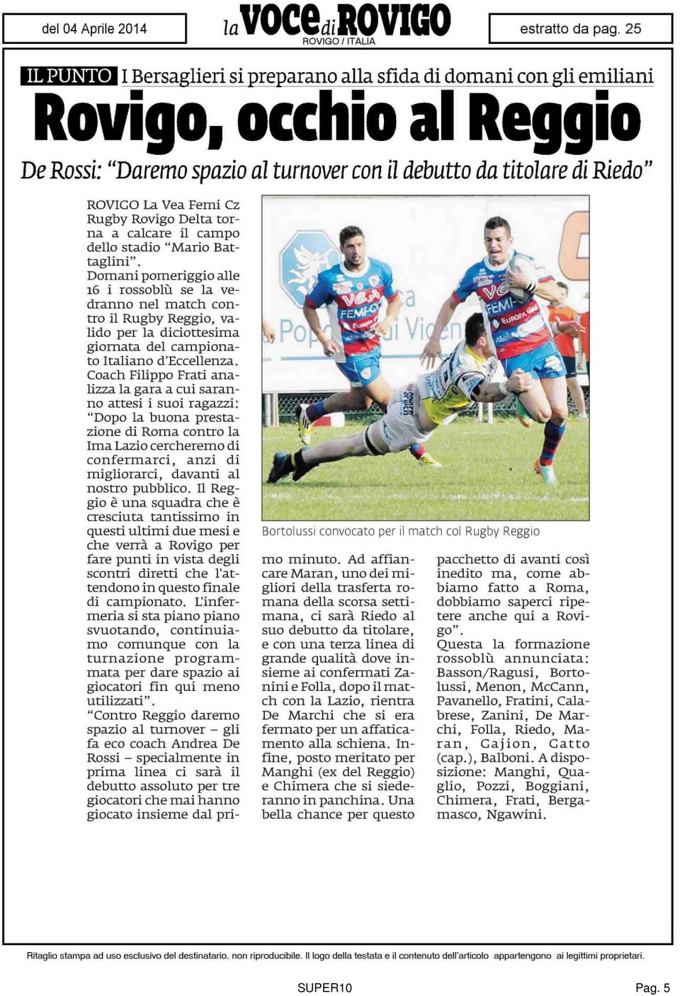 Domani pomeriggio alle 16 i rossoblu se la vedranno nel match contro il Rugby Reggio, valido per la diciottesima giornata del campionato Italiano d'eccellenza.