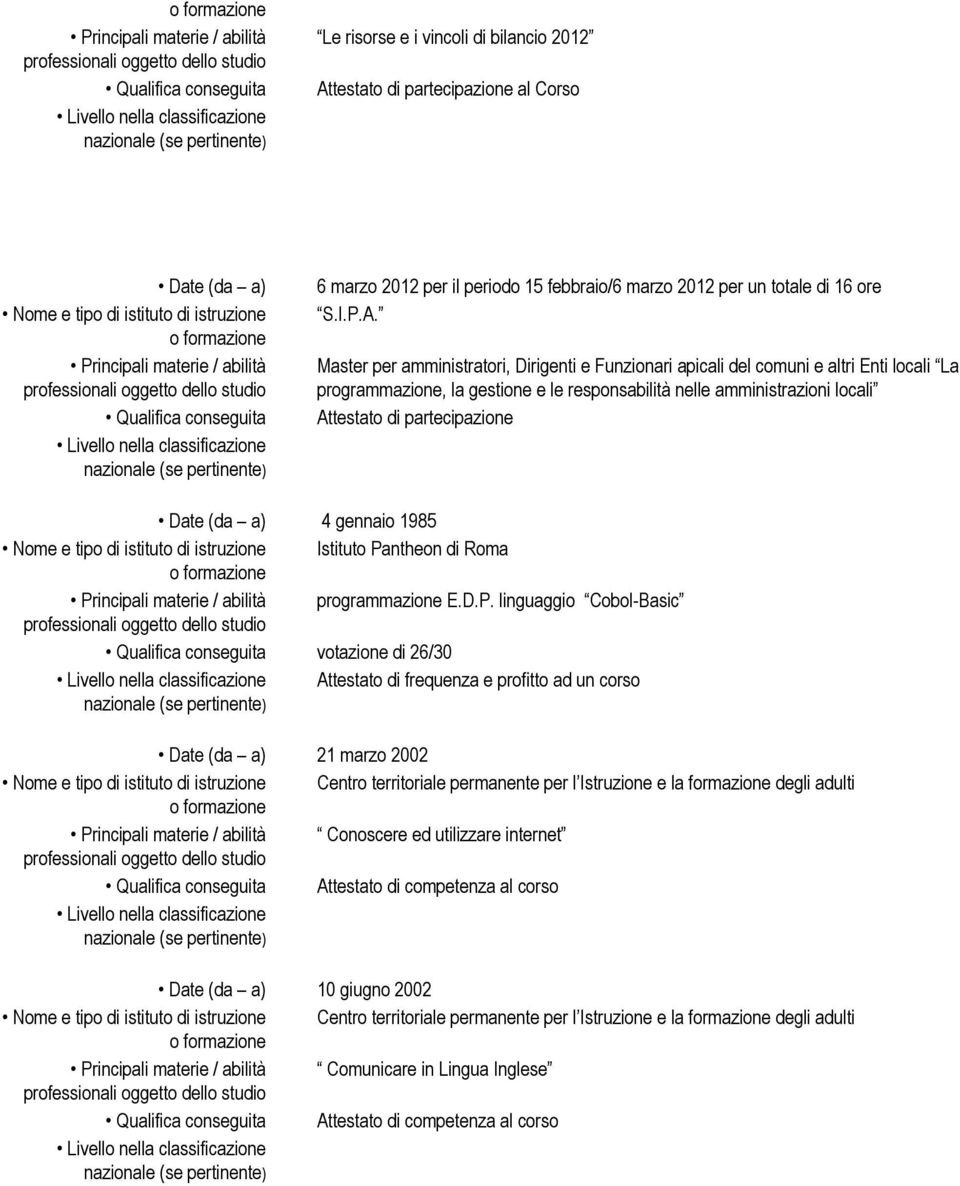 Master per amministratori, Dirigenti e Funzionari apicali del comuni e altri Enti locali La programmazione, la gestione e le responsabilità nelle amministrazioni locali Attestato di partecipazione