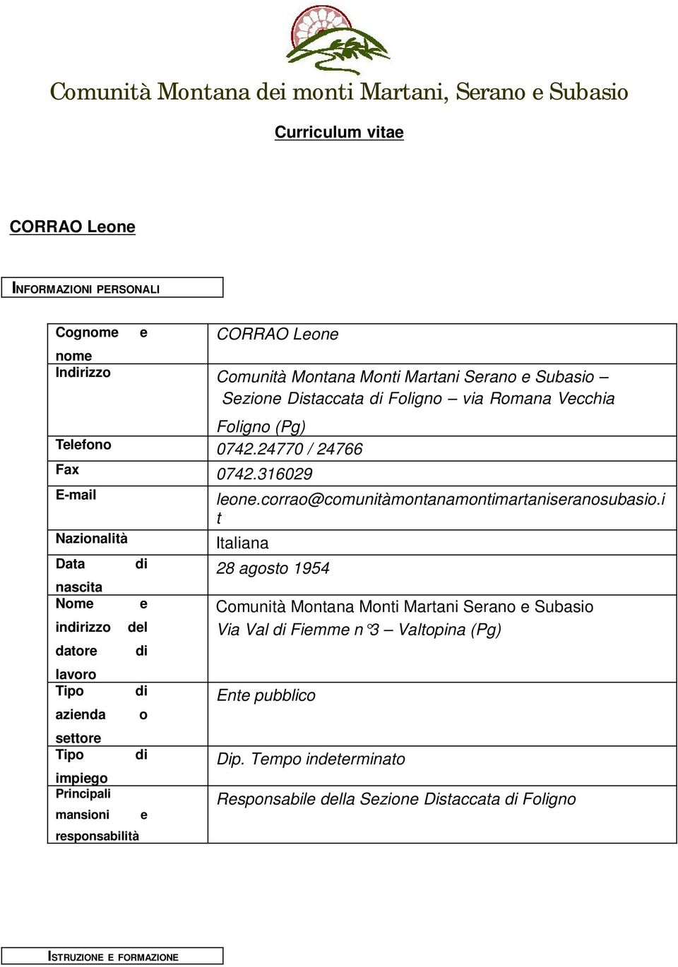 316029 E-mail Nazionalità Data di nascita Nome e indirizzo del datore di lavoro Tipo di azienda o settore Tipo di impiego Principali mansioni e responsabilità leone.