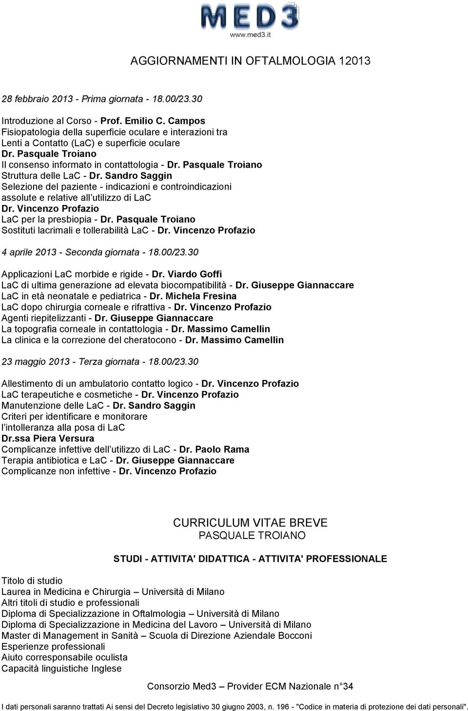 Pasquale Troiano Struttura delle LaC - Dr. Sandro Saggin Selezione del paziente - indicazioni e controindicazioni assolute e relative all utilizzo di LaC Dr.