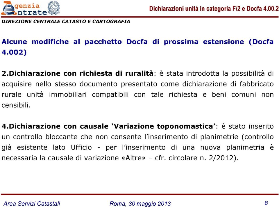 unità immobiliari compatibili con tale richiesta e beni comuni non censibili. 4.