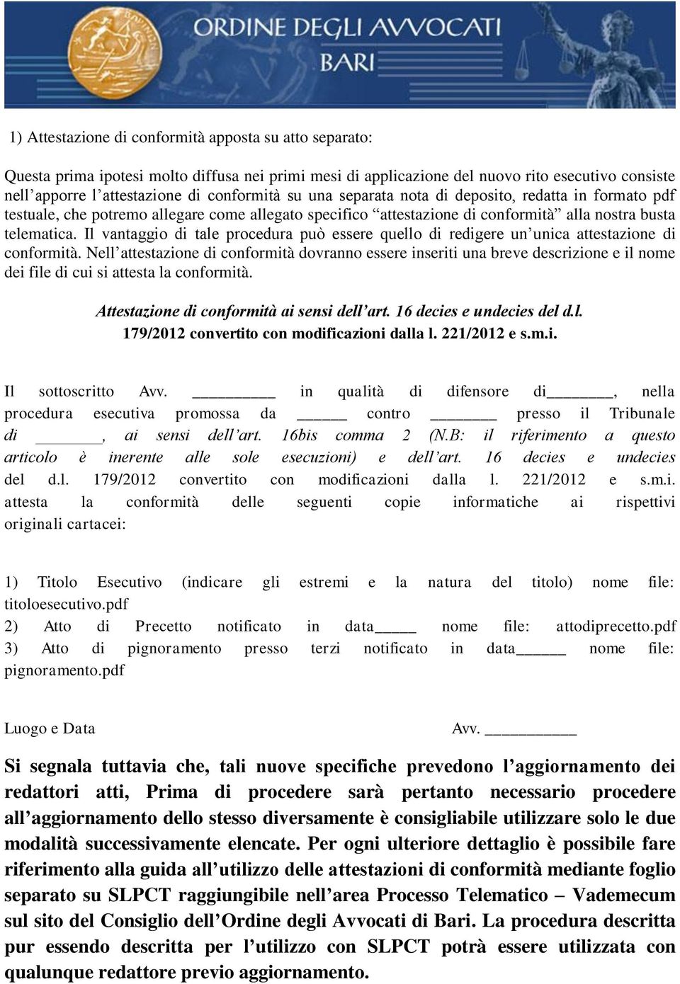 Il vantaggio di tale procedura può essere quello di redigere un unica attestazione di conformità.