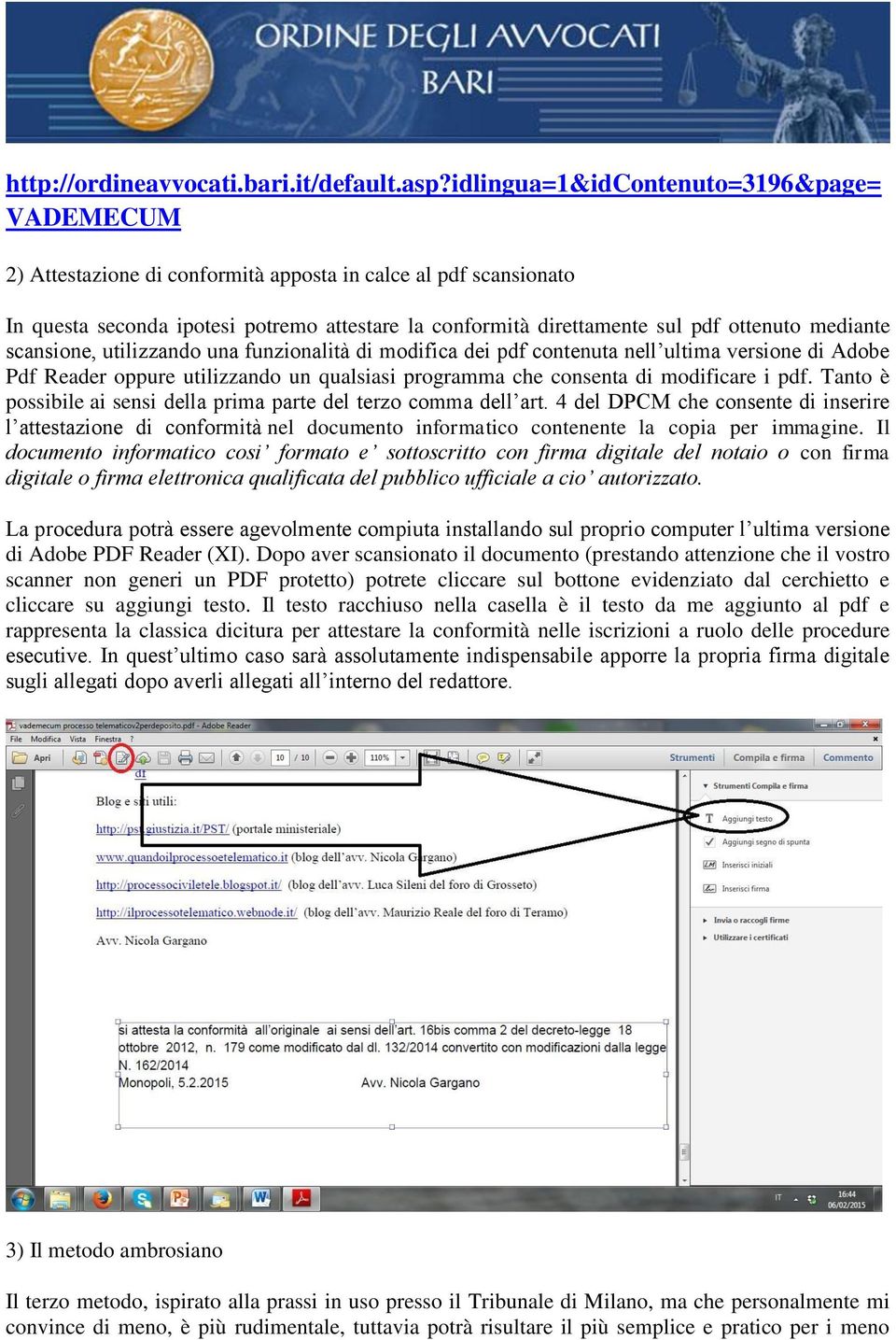 mediante scansione, utilizzando una funzionalità di modifica dei pdf contenuta nell ultima versione di Adobe Pdf Reader oppure utilizzando un qualsiasi programma che consenta di modificare i pdf.