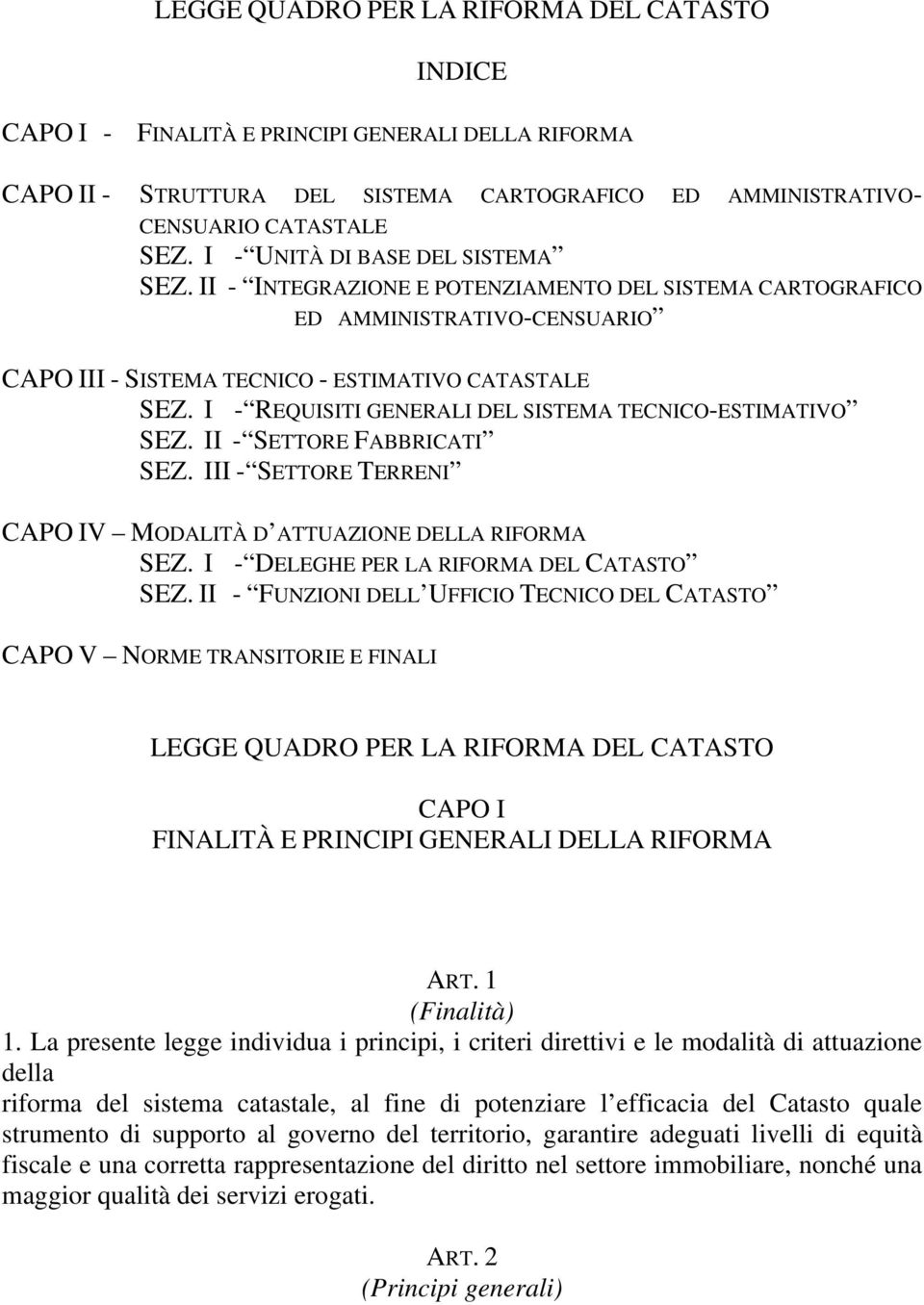 II - SETTORE FABBRICATI SEZ. III - SETTORE TERRENI - REQUISITI GENERALI DEL SISTEMA TECNICO-ESTIMATIVO CAPO IV MODALITÀ D ATTUAZIONE DELLA RIFORMA SEZ. I - DELEGHE PER LA RIFORMA DEL CATASTO SEZ.