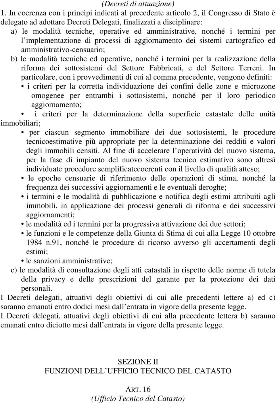 amministrative, nonché i termini per l implementazione di processi di aggiornamento dei sistemi cartografico ed amministrativo-censuario; b) le modalità tecniche ed operative, nonché i termini per la