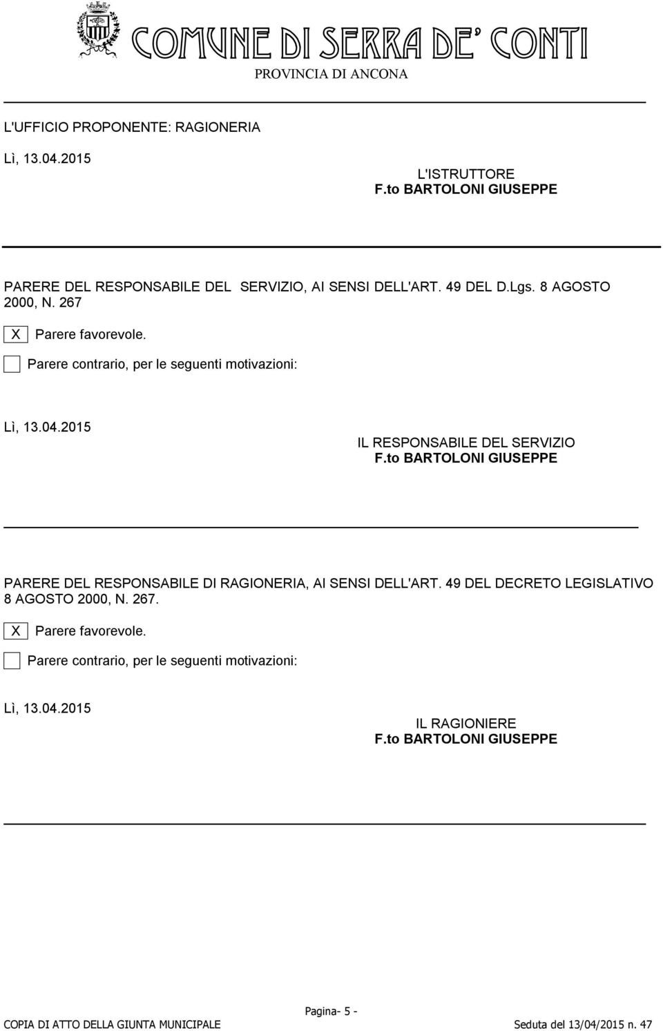 267 X Parere favorevole. Parere contrario, per le seguenti motivazioni: Lì, 13.04.2015 F.