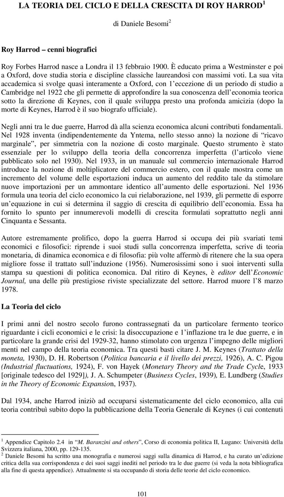 La sua via accademica si svolge quasi ineramene a Oxford, con 1 eccezione di un periodo di sudio a Cambridge nel 1922 che gli permee di approfondire la sua conoscenza dell economia eorica soo la