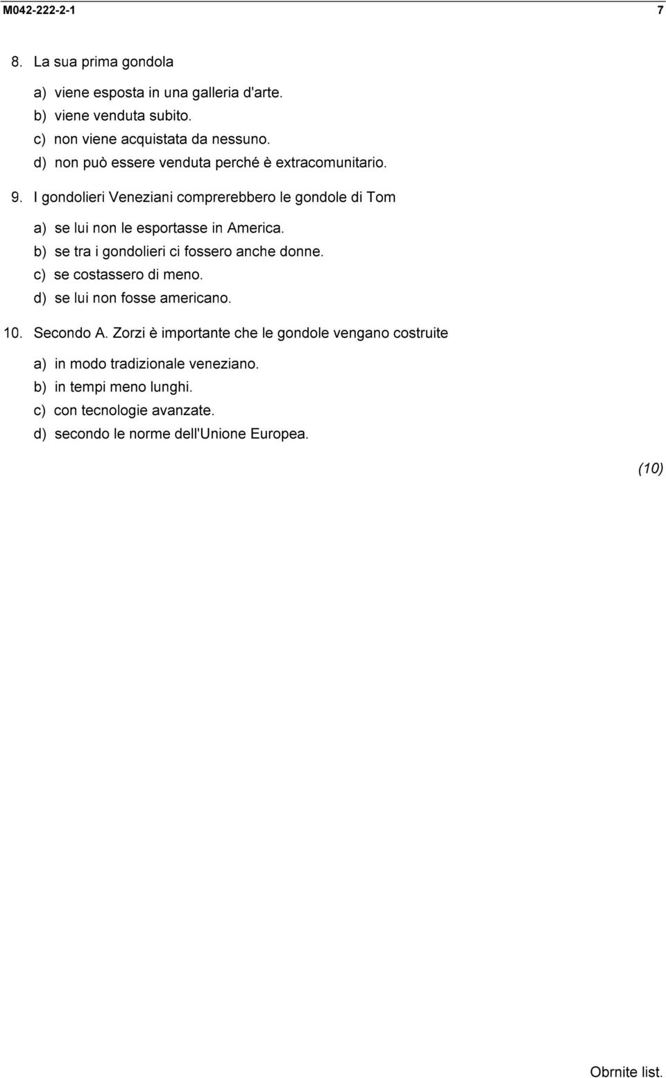 b) se tra i gondolieri ci fossero anche donne. c) se costassero di meno. d) se lui non fosse americano. 10. Secondo A.