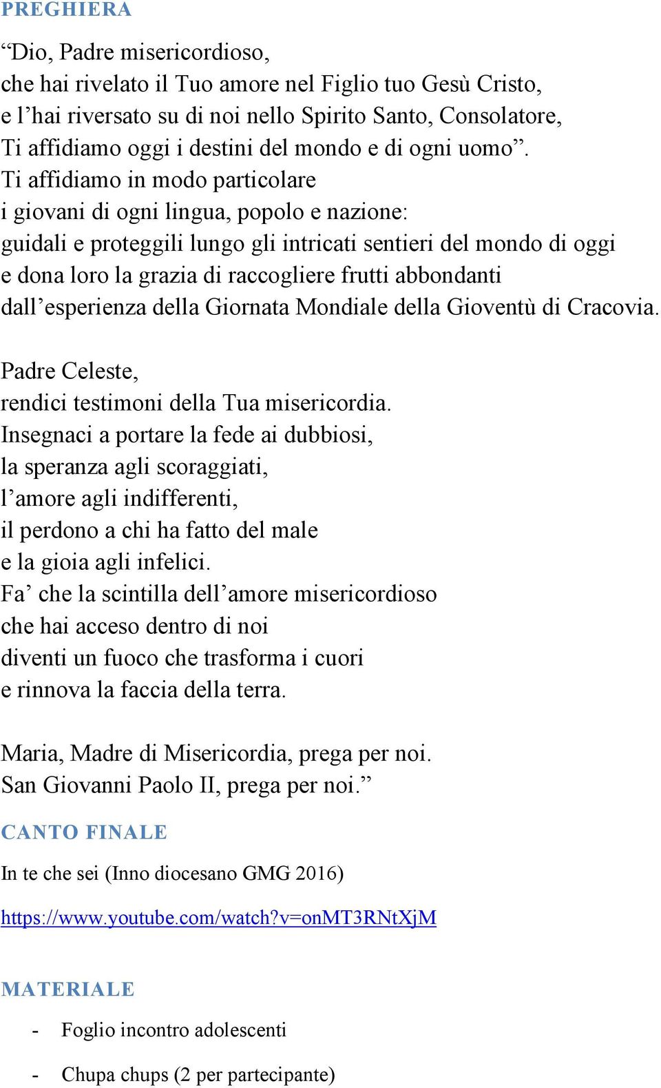 Ti affidiamo in modo particolare i giovani di ogni lingua, popolo e nazione: guidali e proteggili lungo gli intricati sentieri del mondo di oggi e dona loro la grazia di raccogliere frutti abbondanti