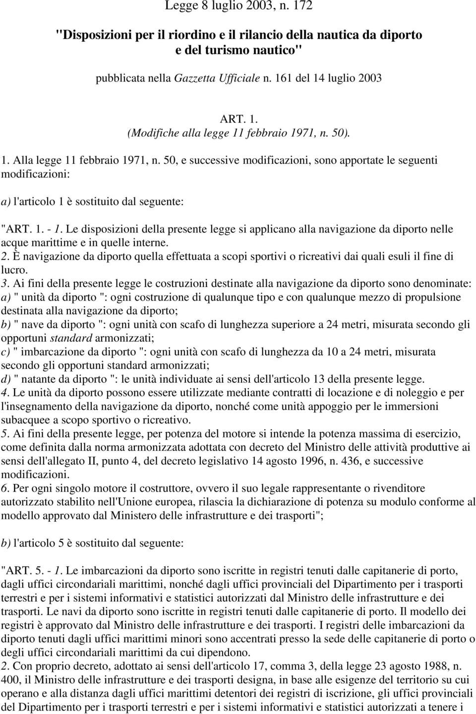 Le disposizioni della presente legge si applicano alla navigazione da diporto nelle acque marittime e in quelle interne. 2.