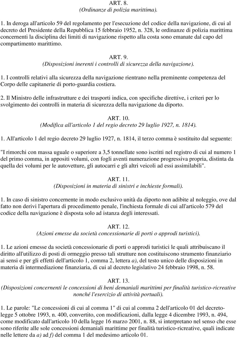 328, le ordinanze di polizia marittima concernenti la disciplina dei limiti di navigazione rispetto alla costa sono emanate dal capo del compartimento marittimo. ART. 9.