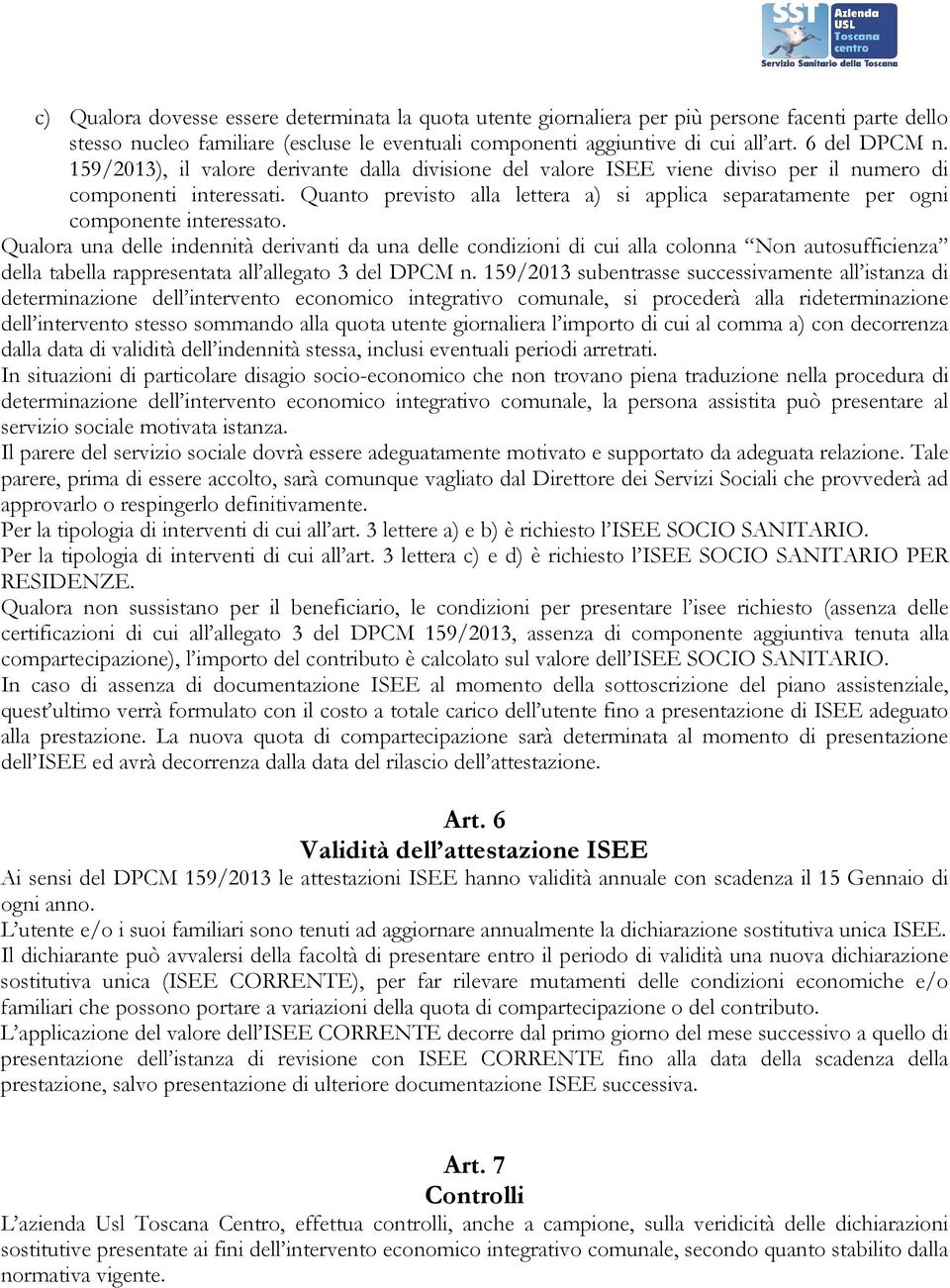 Quanto previsto alla lettera a) si applica separatamente per ogni componente interessato.