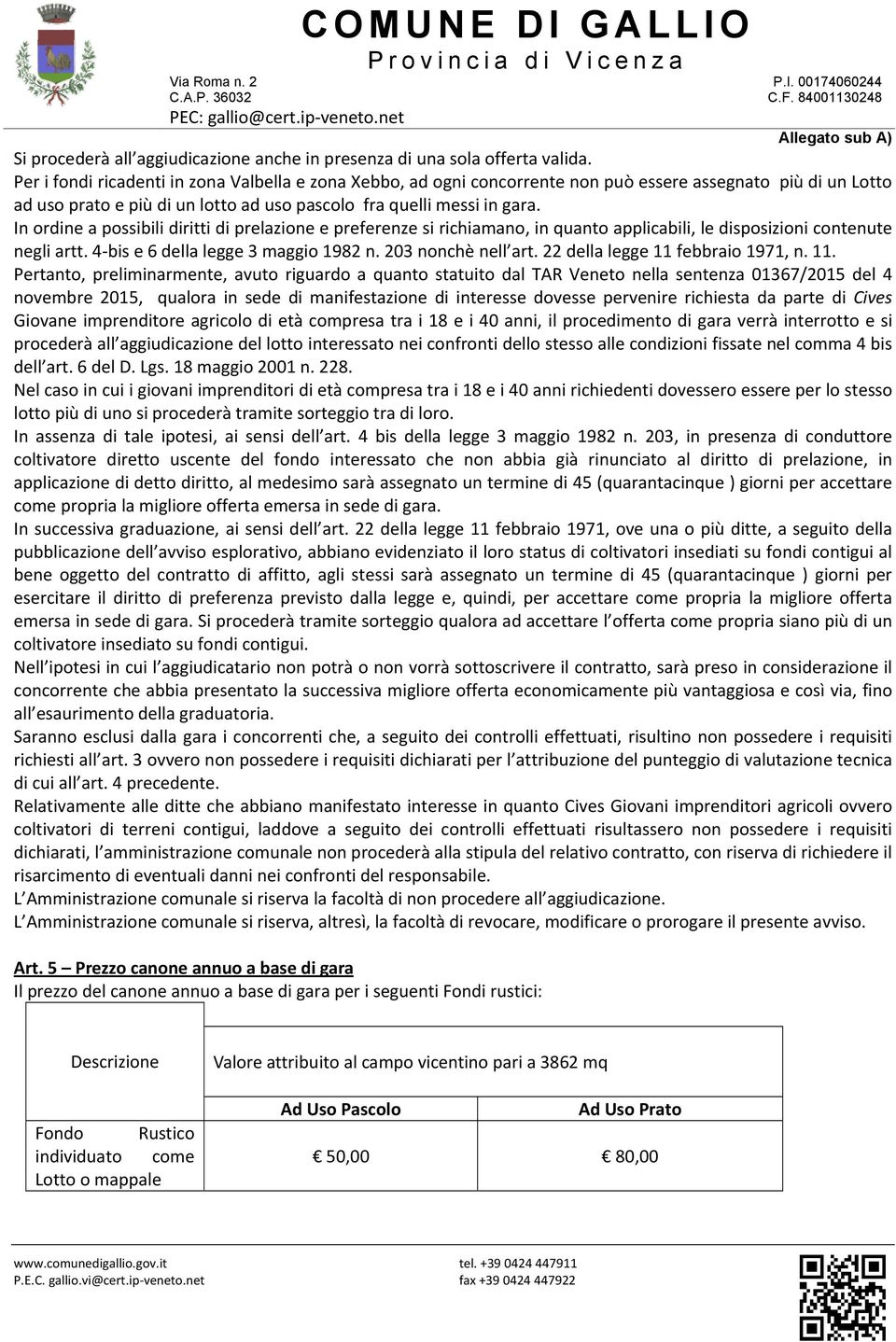 In ordine a possibili diritti di prelazione e preferenze si richiamano, in quanto applicabili, le disposizioni contenute negli artt. 4 bis e 6 della legge 3 maggio 1982 n. 203 nonchè nell art.