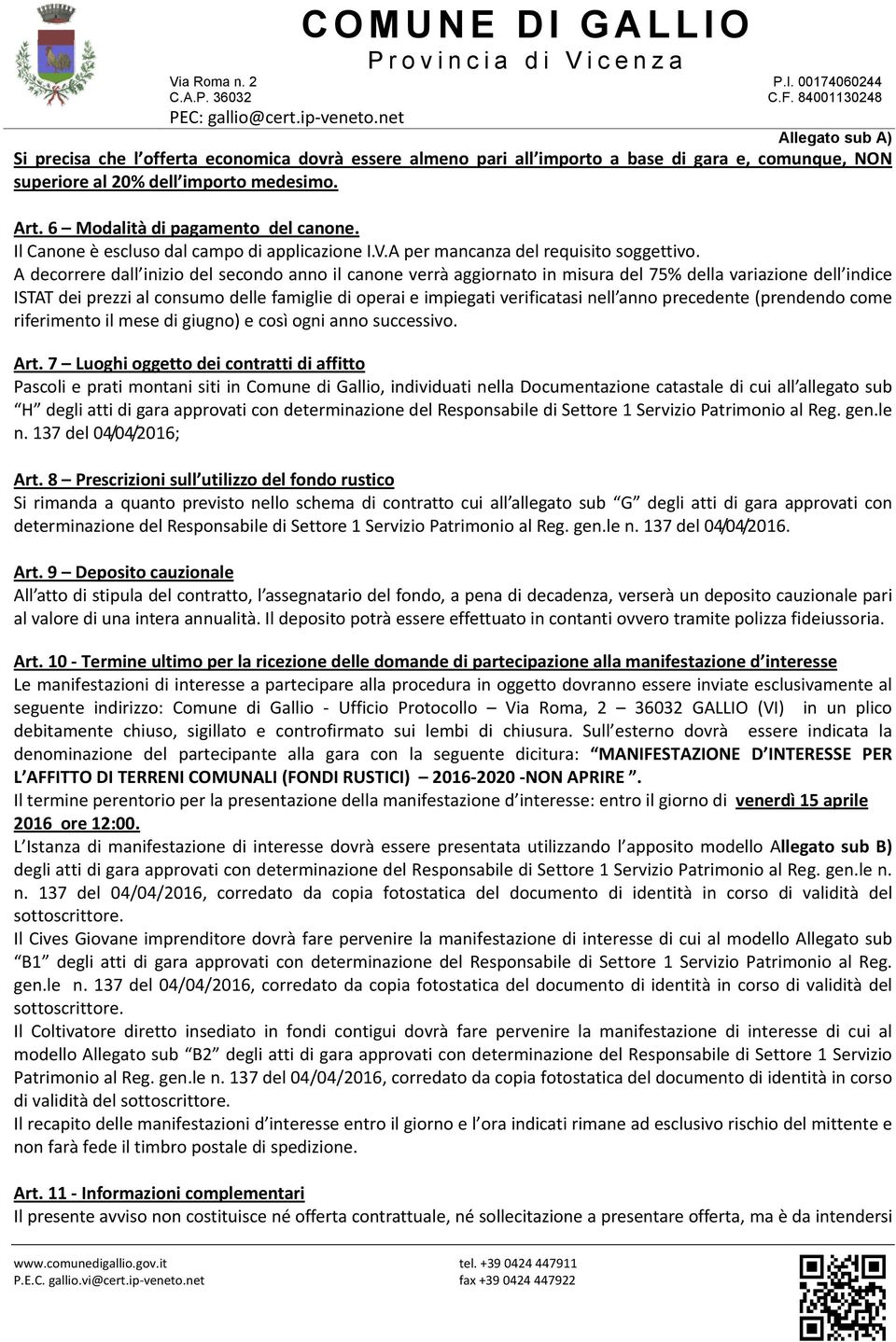 A decorrere dall inizio del secondo anno il canone verrà aggiornato in misura del 75% della variazione dell indice ISTAT dei prezzi al consumo delle famiglie di operai e impiegati verificatasi nell