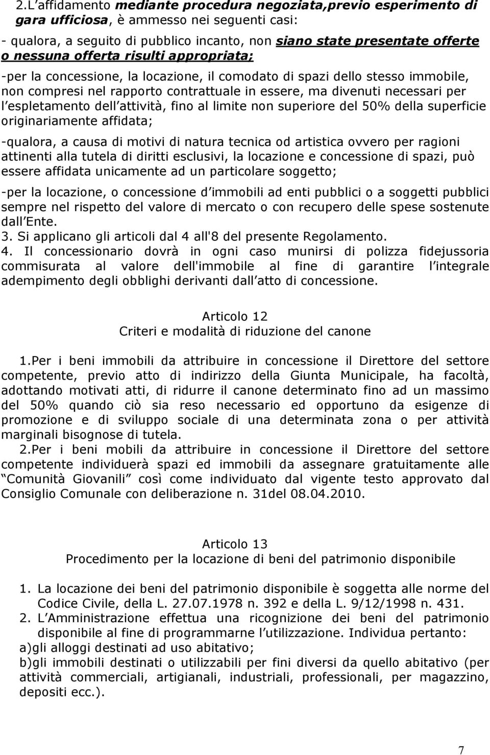 dell attività, fino al limite non superiore del 50% della superficie originariamente affidata; -qualora, a causa di motivi di natura tecnica od artistica ovvero per ragioni attinenti alla tutela di