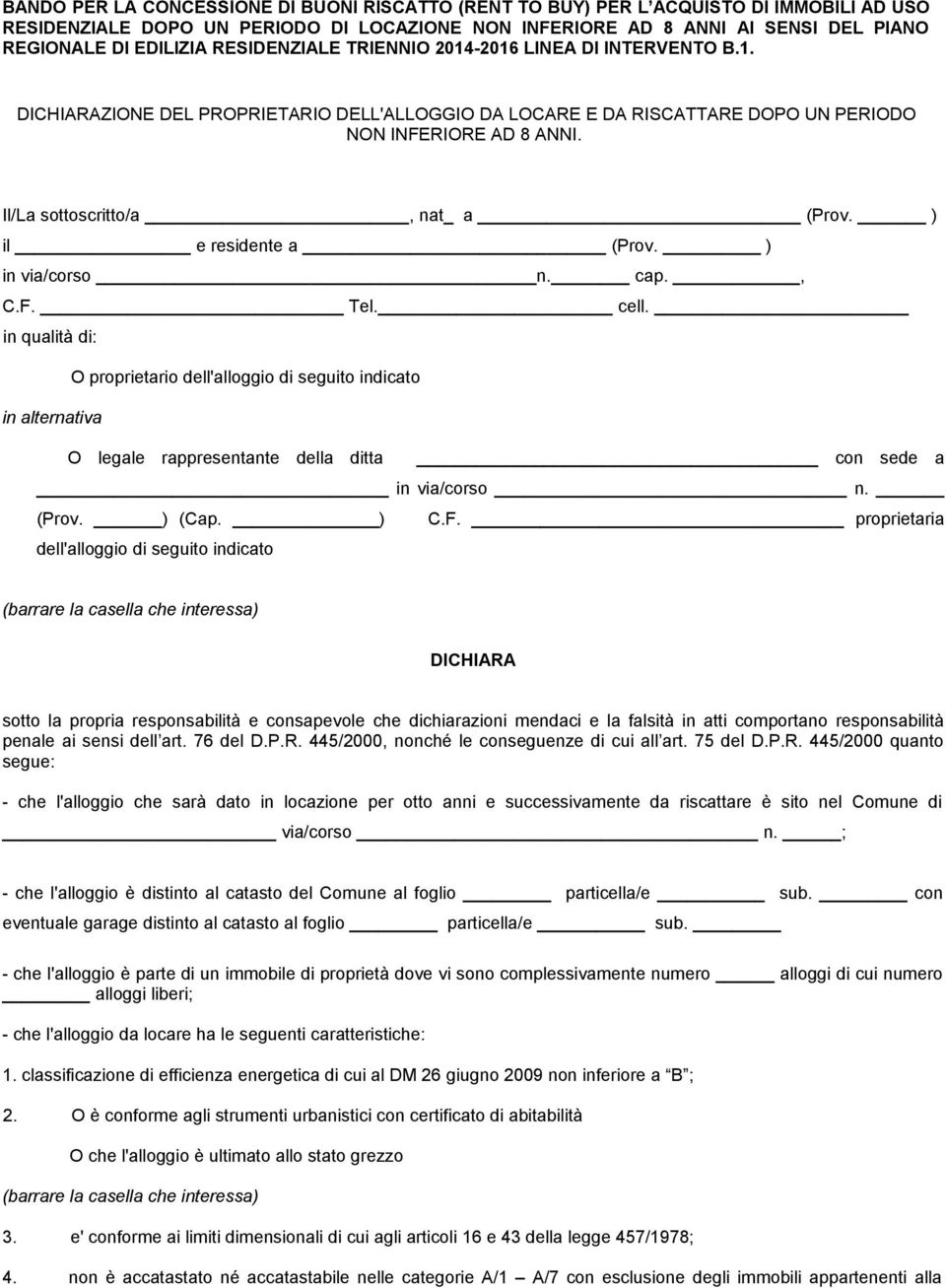 Il/La sottoscritto/a, nat_ a (Prov. ) il e residente a (Prov. ) in via/corso n. cap., C.F. Tel. cell.