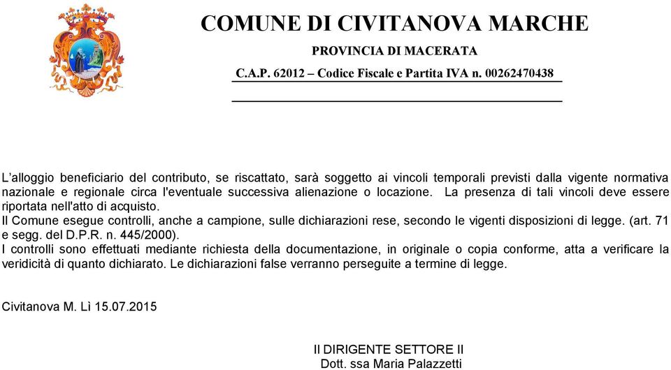 locazione. La presenza di tali vincoli deve essere riportata nell'atto di acquisto. Il Comune esegue controlli, anche a campione, sulle dichiarazioni rese, secondo le vigenti disposizioni di legge.