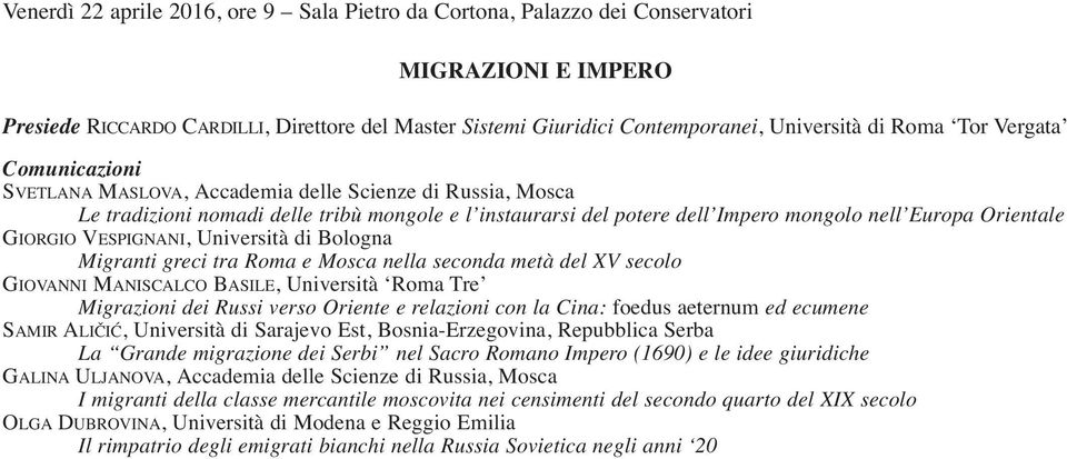 GiorGio vespignani, università di Bologna Migranti greci tra Roma e Mosca nella seconda metà del XV secolo Giovanni maniscalco Basile, università roma tre Migrazioni dei Russi verso Oriente e