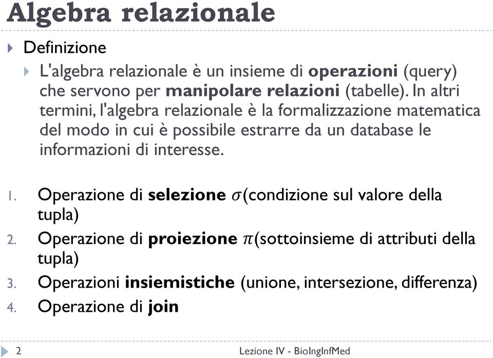 In altri termini, l'algebra relazionale è la formalizzazione matematica del modo in cui è possibile estrarre da un database le