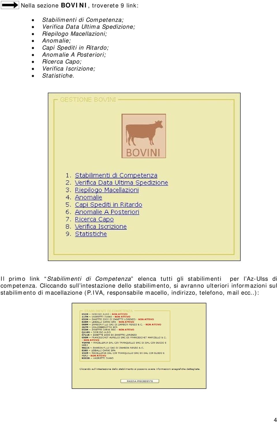 Il primo link Stabilimenti di Competenza elenca tutti gli stabilimenti per l Az-Ulss di competenza.