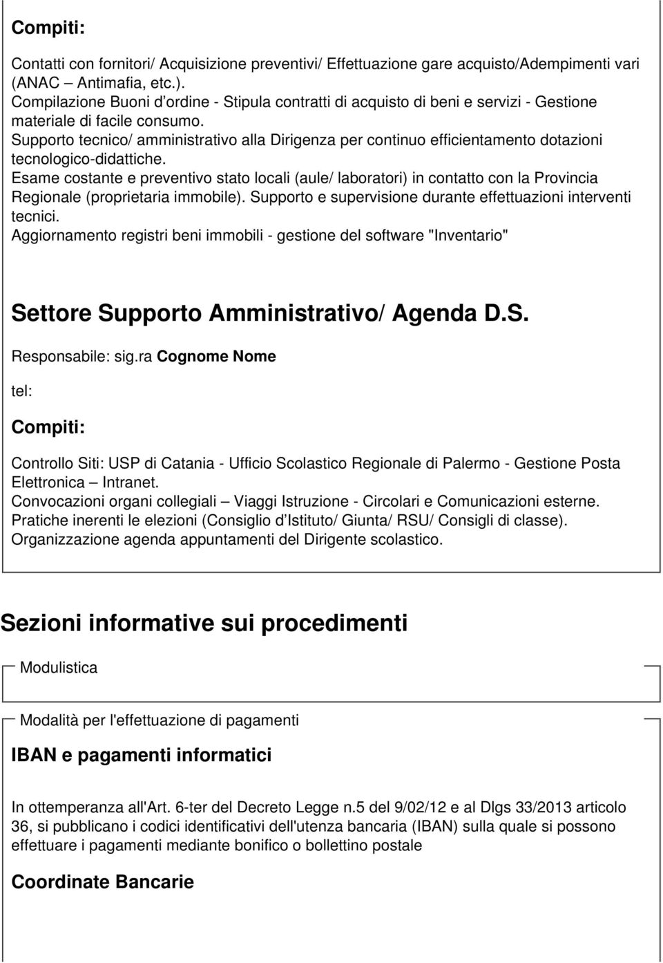 Supporto tecnico/ amministrativo alla Dirigenza per continuo efficientamento dotazioni tecnologico-didattiche.