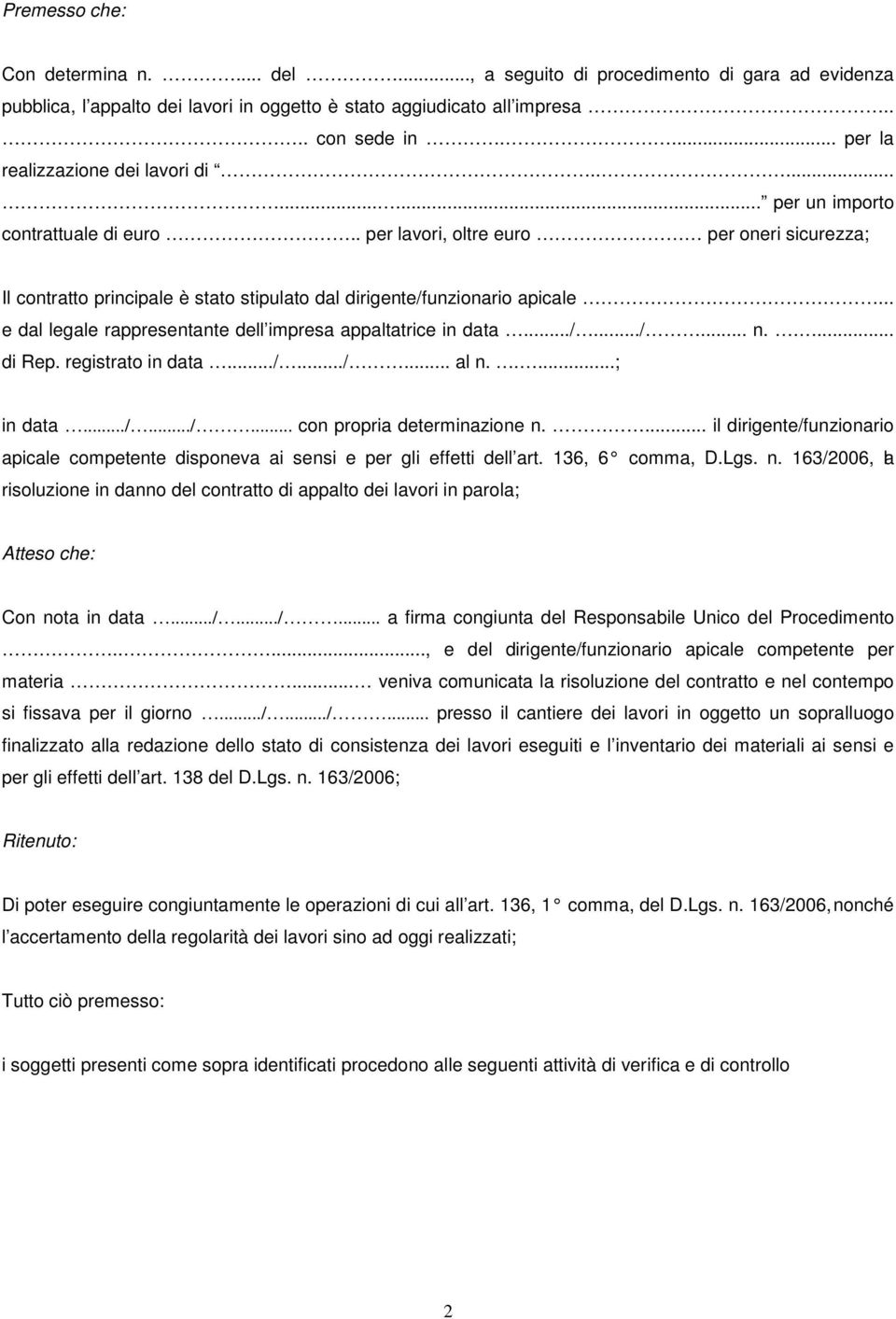 . per lavori, oltre euro per oneri sicurezza; Il contratto principale è stato stipulato dal dirigente/funzionario apicale... e dal legale rappresentante dell impresa appaltatrice in data.../.../... n.