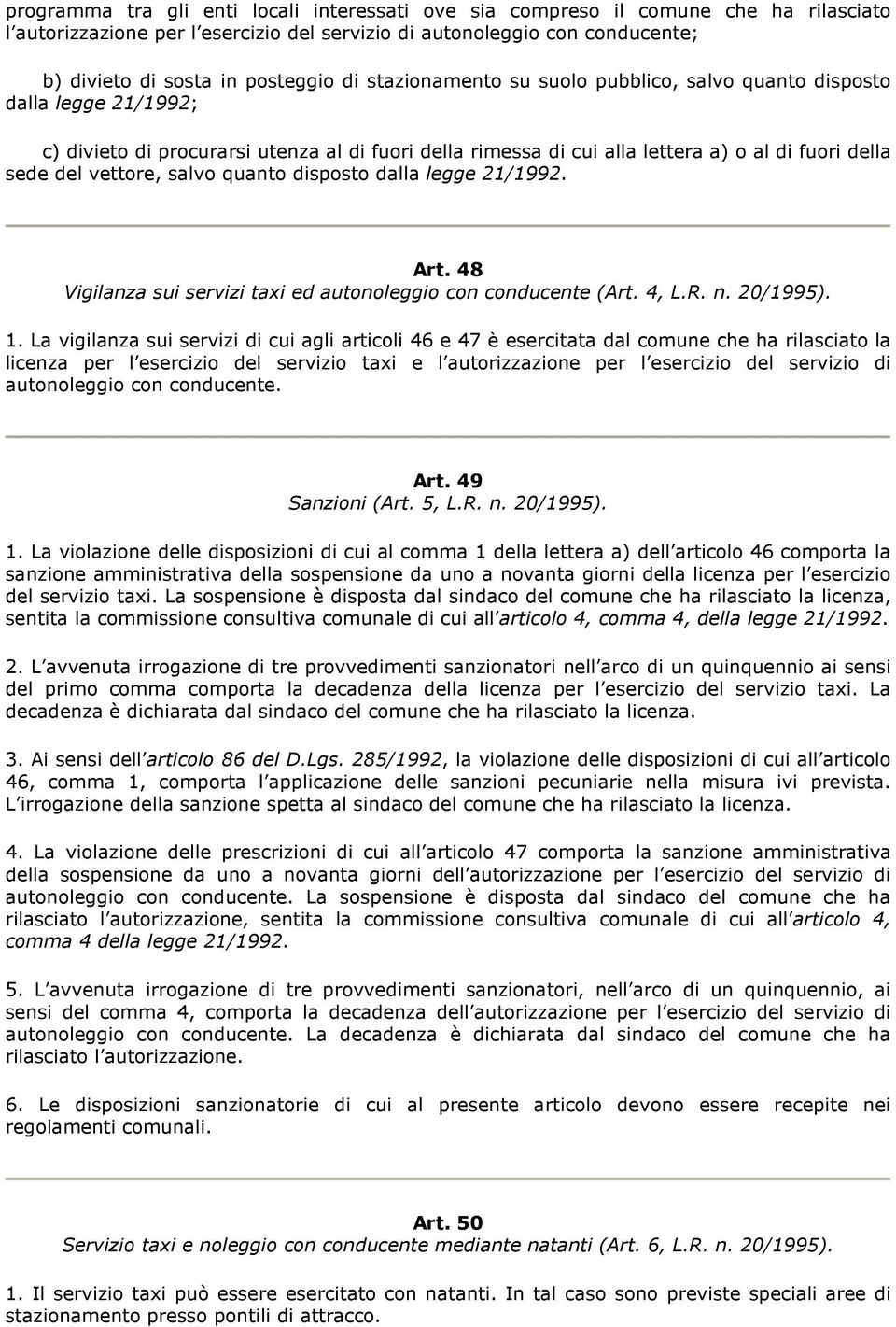 salvo quanto disposto dalla legge 21/1992. Art. 48 Vigilanza sui servizi taxi ed autonoleggio con conducente (Art. 4, L.R. n. 20/1995). 1.