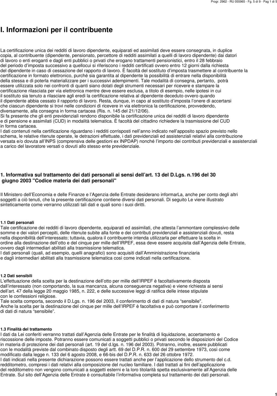 percettore di redditi assimilati a quelli di lavoro dipendente) dai datori di lavoro o enti eroganti e dagli enti pubblici o privati che erogano trattamenti pensionistici, entro il febbraio del