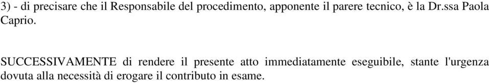 SUCCESSIVAMENTE di rendere il presente atto immediatamente