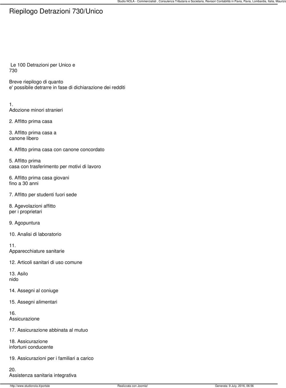 Affitto prima casa giovani fino a 30 anni 7. Affitto per studenti fuori sede 8. Agevolazioni affitto per i proprietari 9. Agopuntura 10. Analisi di laboratorio 11. Apparecchiature sanitarie 12.