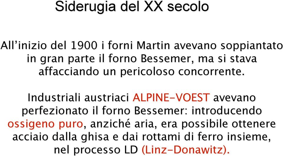 Industriali austriaci ALPINE-VOEST avevano perfezionato il forno Bessemer: introducendo ossigeno