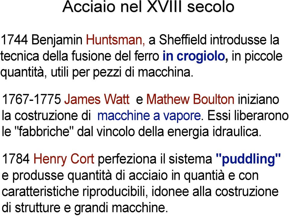 1767-1775 James Watt e Mathew Boulton iniziano la costruzione di macchine a vapore.