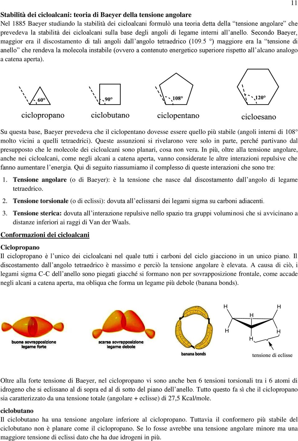 5 ) maggiore era la tensione di anello che rendeva la molecola instabile (ovvero a contenuto energetico superiore rispetto all alcano analogo a catena aperta).