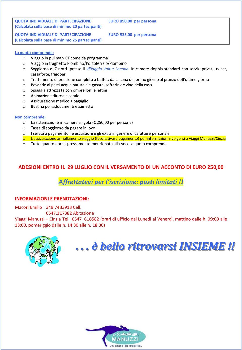 camere doppia standard con servizi privati, tv sat, cassaforte, frigobar o Trattamento di pensione completa a buffet, dalla cena del primo giorno al pranzo dell ultimo giorno o Bevande ai pasti acqua