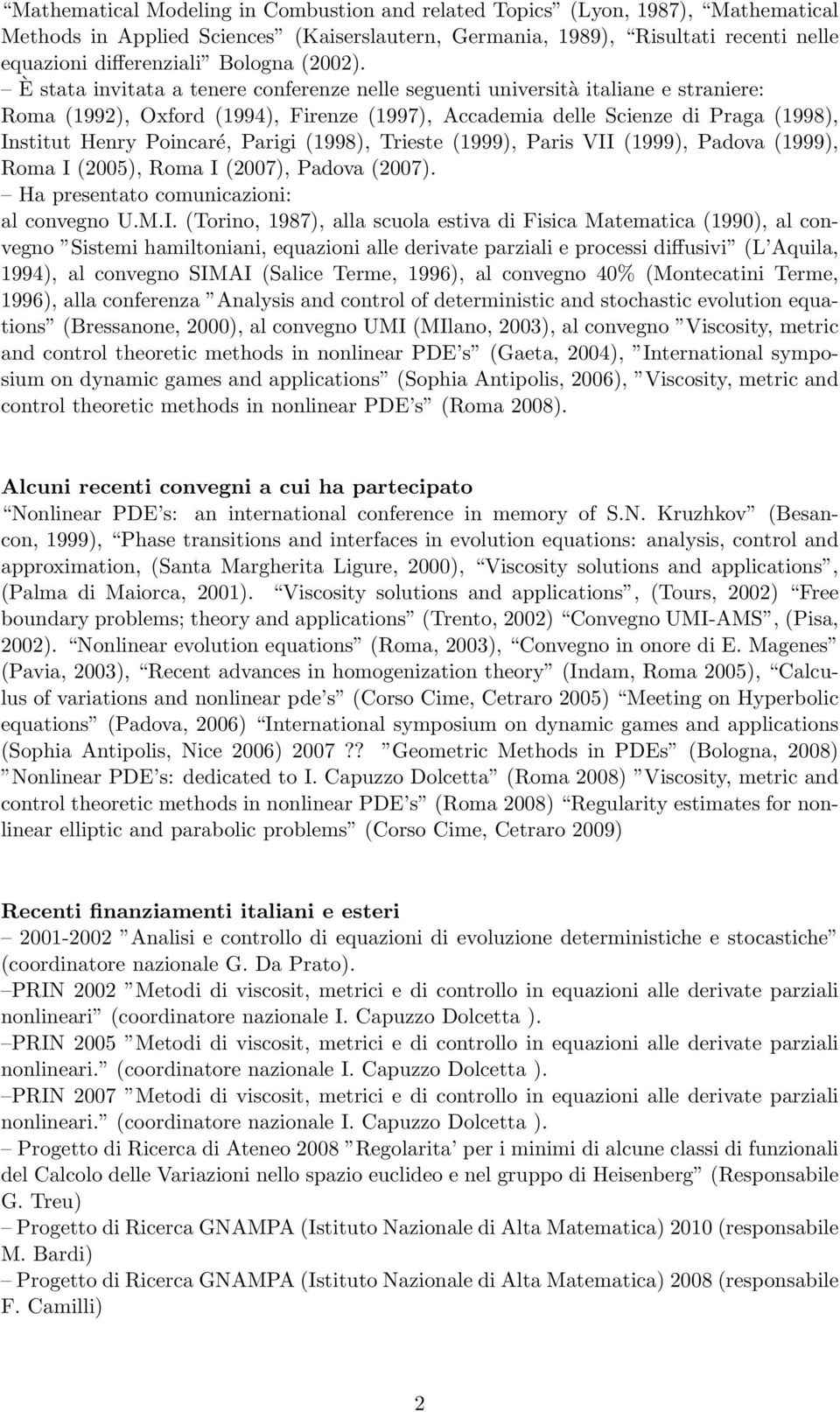 È stata invitata a tenere conferenze nelle seguenti università italiane e straniere: Roma (1992), Oxford (1994), Firenze (1997), Accademia delle Scienze di Praga (1998), Institut Henry Poincaré,