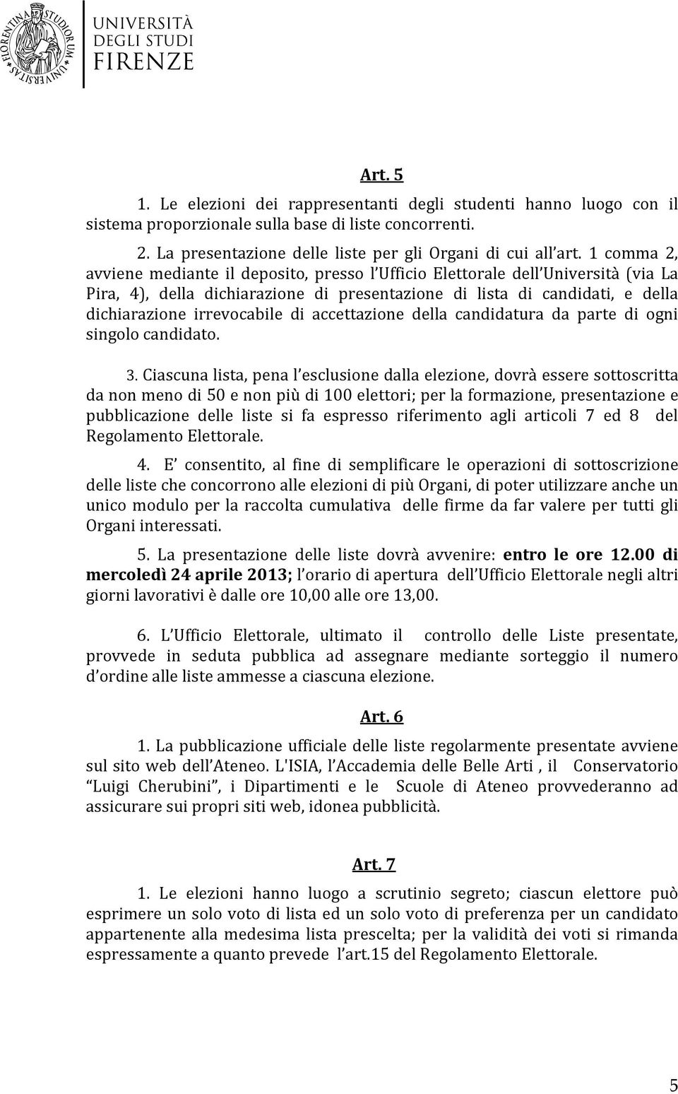 di accettazione della candidatura da parte di ogni singolo candidato. 3.