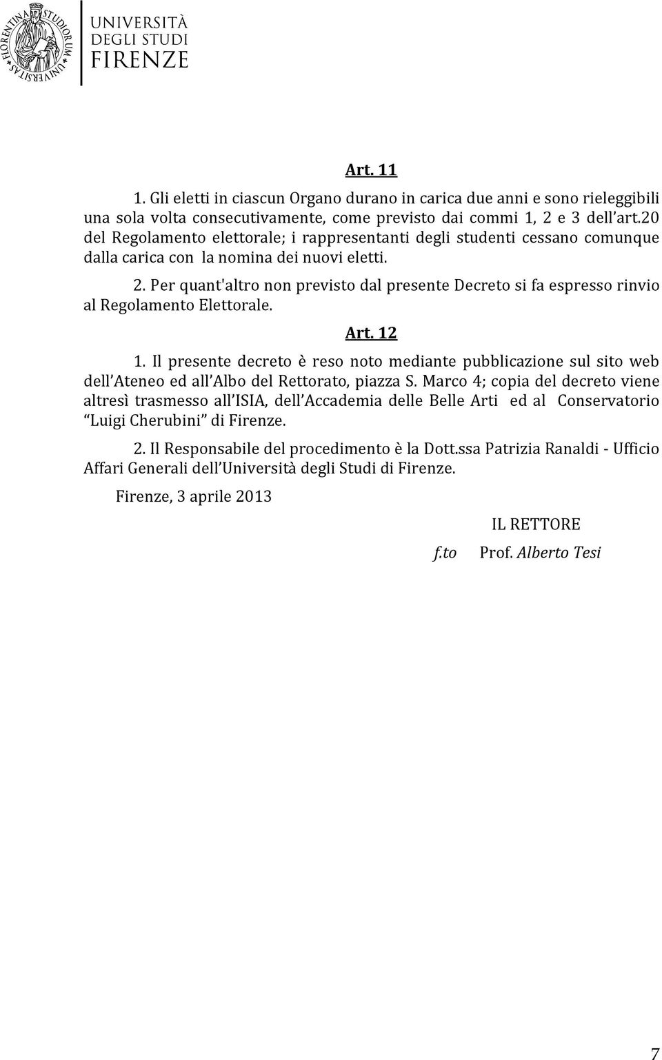 Per quant'altro non previsto dal presente Decreto si fa espresso rinvio al Regolamento Elettorale. Art. 12 1.